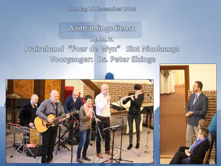 Zondag 28 december 2014 Aanbiddingsdienst m. m. v