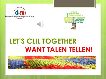 LET’S CLIL TOGETHER WANT TALEN TELLEN! DVMHTB organiseert CLIL Content and Language Integrated Learning Schooljaar 2014-2015.