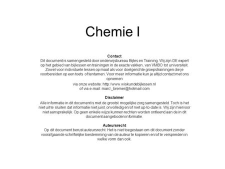 Chemie I Contact Dit document is samengesteld door onderwijsbureau Bijles en Training. Wij zijn DE expert op het gebied van bijlessen en trainingen in.