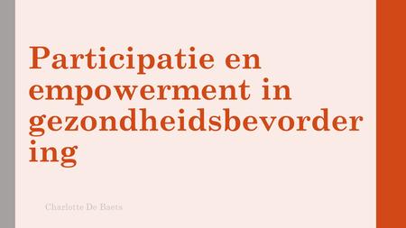 Participatie en empowerment in gezondheidsbevorder ing Charlotte De Baets.