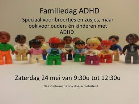 Familiedag ADHD Zaterdag 24 mei van 9:30u tot 12:30u