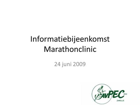 Informatiebijeenkomst Marathonclinic 24 juni 2009.