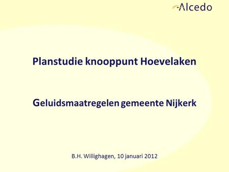 Planstudie knooppunt Hoevelaken G eluidsmaatregelen gemeente Nijkerk B.H. Willighagen, 10 januari 2012.