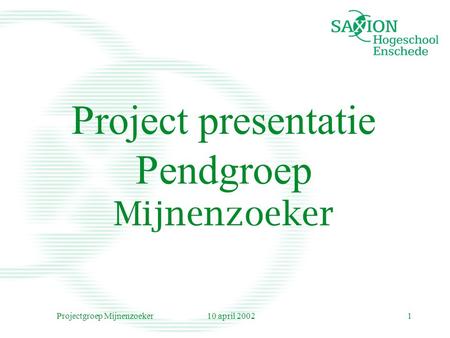 10 april 2002Projectgroep Mijnenzoeker1 Project presentatie Pendgroep Mijnenzoeker.