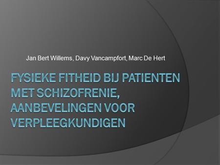 Jan Bert Willems, Davy Vancampfort, Marc De Hert