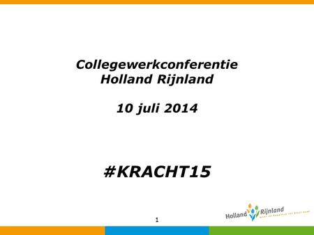 1 Collegewerkconferentie Holland Rijnland 10 juli 2014 #KRACHT15.