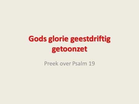 Gods glorie geestdriftig getoonzet Preek over Psalm 19.