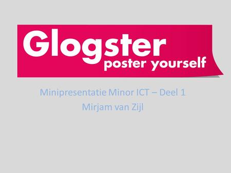 Minipresentatie Minor ICT – Deel 1 Mirjam van Zijl.