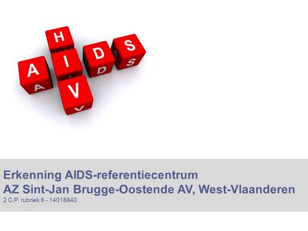 Erkenning AIDS-referentiecentrum AZ Sint-Jan Brugge-Oostende AV, West-Vlaanderen 2 C.P. rubriek 6 - 14018840.