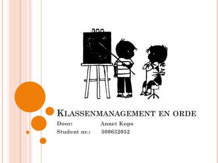 K LASSENMANAGEMENT EN ORDE Door: Annet Kops Student nr.: 500632052.