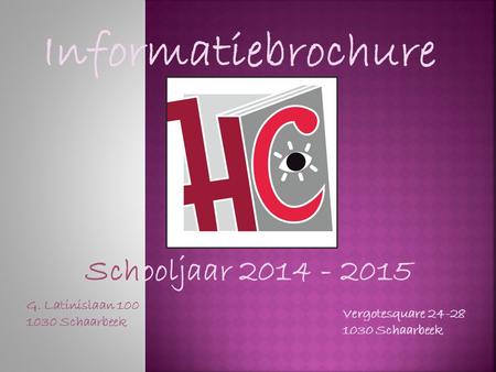 Informatiebrochure Schooljaar 2014 - 2015 G. Latinislaan 100 1030 Schaarbeek Vergotesquare 24-28 1030 Schaarbeek.