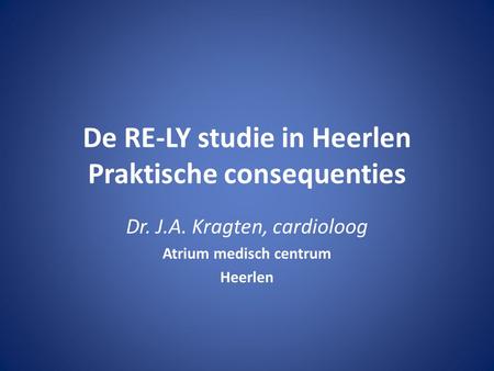 De RE-LY studie in Heerlen Praktische consequenties