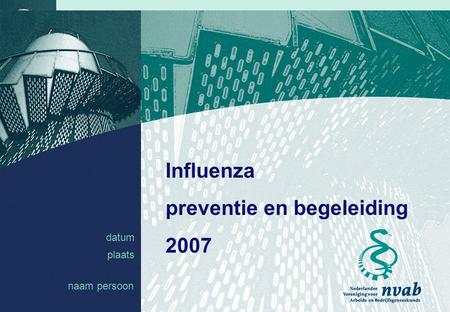 Datum naam 1 datum plaats Influenza preventie en begeleiding 2007 naam persoon.