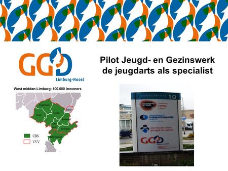 Pilot Jeugd- en Gezinswerk de jeugdarts als specialist West midden-Limburg: 100.000 inwoners.