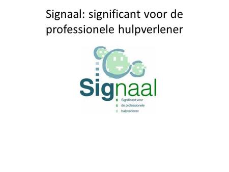Signaal: significant voor de professionele hulpverlener.