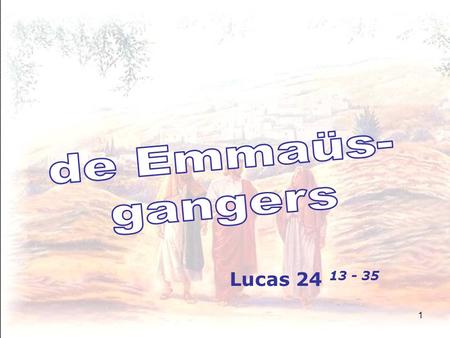 1 Lucas 24 13 - 35. 2 13 En zie, twee van hen … = ? slechts één naam bekend = behoren niet tot “de elven”