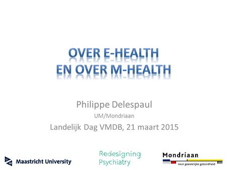 Philippe Delespaul UM/Mondriaan Landelijk Dag VMDB, 21 maart 2015.