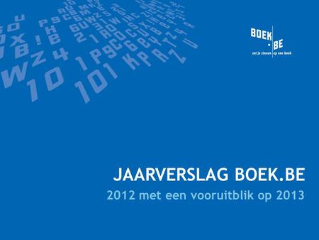 JAARVERSLAG BOEK.BE 2012 met een vooruitblik op 2013.
