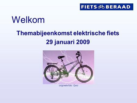 Themabijeenkomst elektrische fiets 29 januari 2009 Welkom originele foto: Qwic.