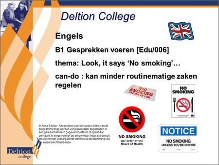Deltion College Engels B1 Gesprekken voeren [Edu/006] thema: Look, it says ‘No smoking’… can-do : kan minder routinematige zaken regelen © Anne Beeker.