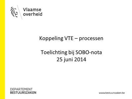 Koppeling VTE – processen Toelichting bij SOBO-nota 25 juni 2014.