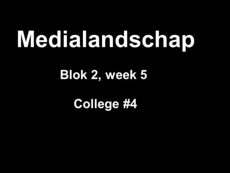Medialandschap Blok 2, week 5 College #4. Wat gaan we doen? - ordenen = schrappen - hoe staat het met de bezoeken? - ordenen, hoe gaat dat? - opdracht.