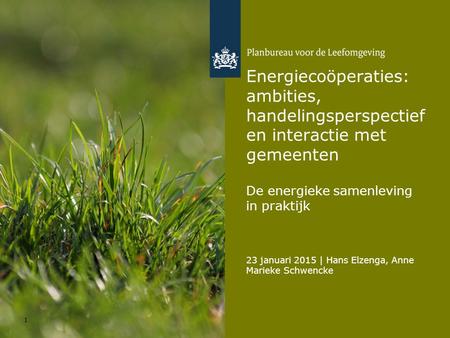 23 januari 2015 | Hans Elzenga, Anne Marieke Schwencke 1 Energiecoöperaties: ambities, handelingsperspectief en interactie met gemeenten De energieke samenleving.
