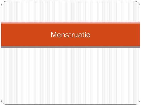 Menstruatie.