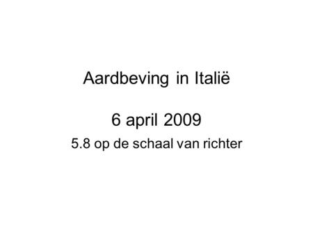 Aardbeving in Italië 6 april 2009 5.8 op de schaal van richter.
