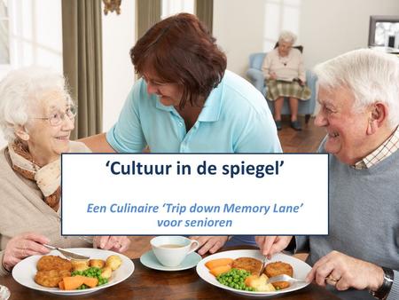 ‘Cultuur in de spiegel’ Een Culinaire ‘Trip down Memory Lane’ voor senioren.