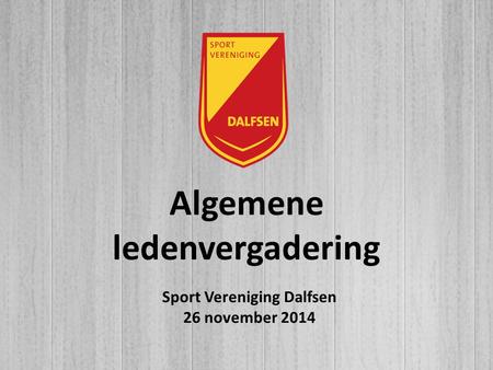 Algemene ledenvergadering Sport Vereniging Dalfsen 26 november 2014.