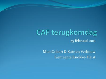 25 februari 2011 Miet Gobert & Katrien Verbouw Gemeente Knokke-Heist.