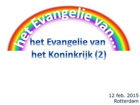 12 feb. 2015 Rotterdam. terugblik:  wat is 'evangelie'?  een goed-bericht!  wat is 'evangeliseren'?  een ander tot evangelist maken.  wat is de basis.