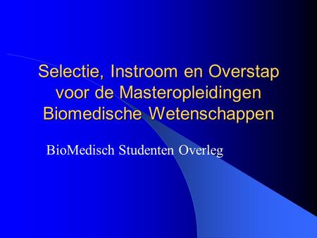 Selectie, Instroom en Overstap voor de Masteropleidingen Biomedische Wetenschappen BioMedisch Studenten Overleg.