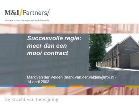 Succesvolle regie: meer dan een mooi contract Mark van der Velden 14 april 2008.