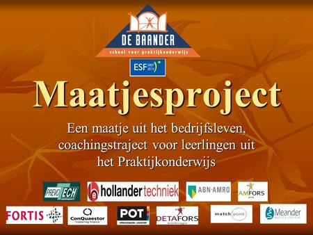 Maatjesproject Een maatje uit het bedrijfsleven, coachingstraject voor leerlingen uit het Praktijkonderwijs.