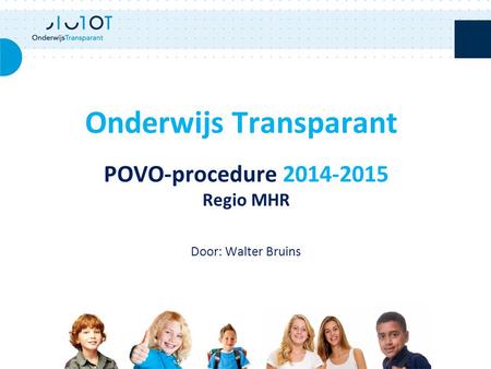 POVO-procedure 2014-2015 Regio MHR Door: Walter Bruins Onderwijs Transparant.