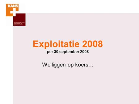 Exploitatie 2008 per 30 september 2008 We liggen op koers…
