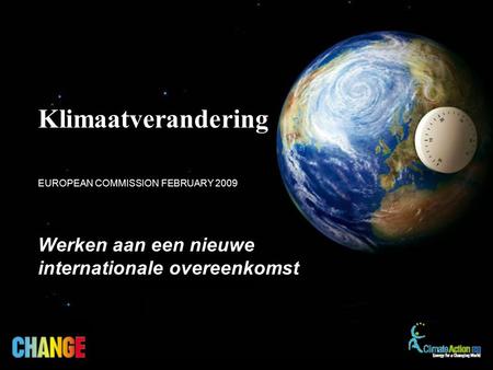 Werken aan een nieuwe internationale overeenkomst EUROPEAN COMMISSION FEBRUARY 2009 Klimaatverandering.