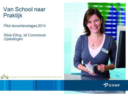 Pilot docentenstages 2014 Rikie Elling, lid Commissie Opleidingen Van School naar Praktijk.
