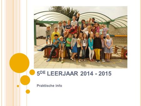 5DE LEERJAAR 2014 - 2015 Praktische info.