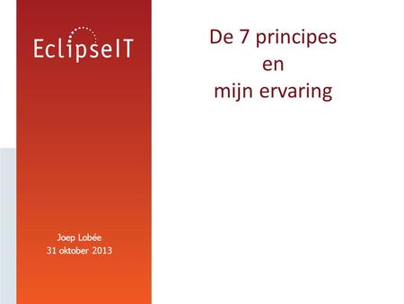 Joep Lobée 31 oktober 2013 De 7 principes en mijn ervaring.