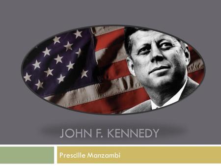 JOHN F. KENNEDY Prescille Manzambi. Biografie  19 mei 1917  Jongste president van de VS  Ierse rooms-katholieke familie  Rose kennedy  Jospeh kennedy.