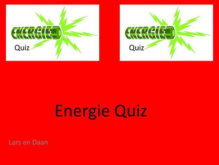 Quiz Quiz Energie Quiz Lars en Daan.