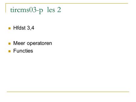 Tircms03-p les 2 Hfdst 3,4 Meer operatoren Functies.