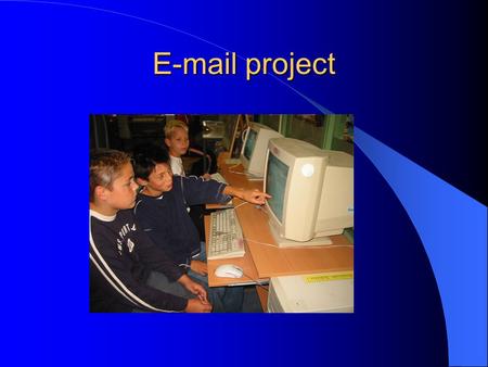 E-mail project Doelstelling Bevorderen van communicatie tussen kinderen. Oefenen van schriftelijke taalvaardigheden. Leren schrijven van brief of verslag.