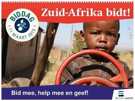 Bid mee, help mee en geef!. Zuid-Afrika lijdt… Armoede, gebroken gezinnen en taboes rond aids ontwrichten de samenleving. Zuid-Afrika: veel gebroken gezinnen.
