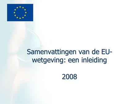 Samenvattingen van de EU- wetgeving: een inleiding 2008.