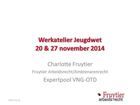 Charlotte Fruytier Fruytier Arbeidsrecht/Ambtenarenrecht Expertpool VNG-OTD 20/27-11-14.