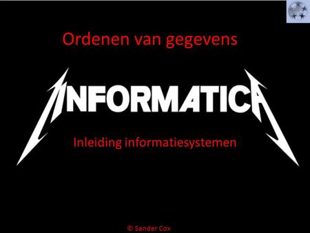 Ordenen van gegevens Inleiding informatiesystemen © Sander Cox.